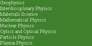 Geophysics
Interdisciplinary Physics  
Materials Science  
Mathematical Physics  
Nuclear Physics...